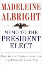 Memo to the President Elect: How We Can Restore America's Reputation and Leadership by Madeleine Albright Paperback Book