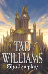 Shadowplay: Shadowmarch Volume  II (Shadowmarch) by Tad Williams Paperback Book