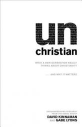 Unchristian: What a New Generation Really Thinks about Christianity and Why It Matters by David Kinnaman Paperback Book