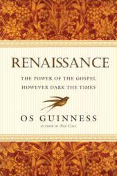 Renaissance: The Power of the Gospel However Dark the Times by Os Guinness Paperback Book