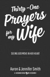 Thirty-One Prayers For My Wife: Seeing God Move In Her Heart by Aaron Smith Paperback Book