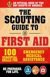 The Scouting Guide to First Aid: An Official Boy Scouts of America Handbook: Essential Skills for Emergency Medical Assistance by The Boy America Paperback Book