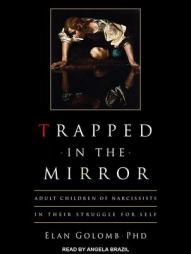 Trapped in the Mirror: Adult Children of Narcissists in their Struggle for Self by Elan Golomb Paperback Book