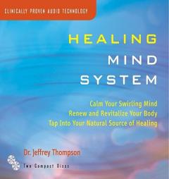 Healing Mind System: Tap Into Your Highest Potential for Health and Well Being by Jeffrey Thompson Paperback Book