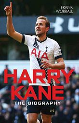 Harry Kane: The Biography by Frank Worrall Paperback Book