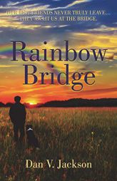 Rainbow Bridge: Our Best Friends Never Truly Leave... They Await Us At The Bridge. by Dan V. Jackson Paperback Book