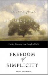 Freedom of Simplicity: Finding Harmony in a Complex World by Richard J. Foster Paperback Book