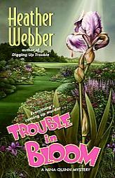 Trouble in Bloom: A Nina Quinn Mystery by Heather Webber Paperback Book