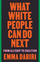 What White People Can Do Next: From Allyship to Coalition by Emma Dabiri Paperback Book