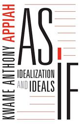 As If: Idealization and Ideals by Kwame Anthony Appiah Paperback Book