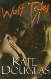 Wolf Tales VI (Wolf Tales (Aphrodisia)) by Kate Douglas Paperback Book