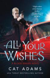All Your Wishes (The Blood Singer Novels) by Cat Adams Paperback Book