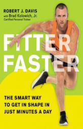 Fitter Faster: The Smart Way to Get in Shape in Just Minutes a Day by Robert J. Davis Paperback Book
