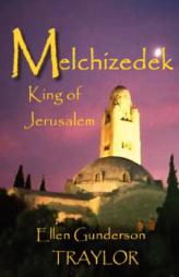 Melchizedek - King of Jerusalem by Ellen Gunderson Traylor Paperback Book