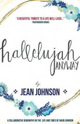 Hallelujah Anyway: The Life and Times of David Johnson by Jean Johnson Paperback Book