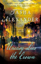 Uneasy Lies the Crown: A Lady Emily Mystery (Lady Emily Mysteries) by Tasha Alexander Paperback Book