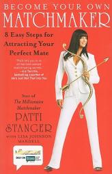Become Your Own Matchmaker: 8 Easy Steps for Attracting Your Perfect Mate by Patti Stanger Paperback Book