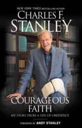 Courageous Faith: My Story From a Life of Obedience by Charles F. Stanley Paperback Book