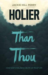 Holier Than Thou: How God’s Holiness Helps Us Trust Him by Jackie Hill Perry Paperback Book