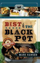 Best of the Black Pot: Must-Have Dutch Oven Favorites by Mark Hansen Paperback Book