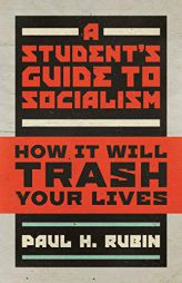 A Student's Guide to Socialism: How It Will Trash Your Lives by Paul H. Rubin Paperback Book