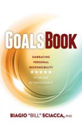 Goals Book: Embracing Personal Responsibility in an Age of Entitlement by Biagio (Bill) William Sciacca Paperback Book