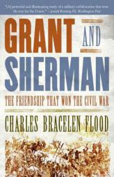 Grant and Sherman: The Friendship That Won the Civil War by Charles Bracelen Flood Paperback Book