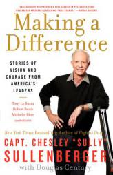 Making a Difference: Stories of Vision and Courage from America's Leaders by Chesley Sullenberger Paperback Book