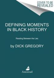Defining Moments in Black History: Reading Between the Lies by Dick Gregory Paperback Book