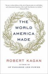 The World America Made (Vintage) by Robert Kagan Paperback Book