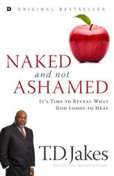 Naked and Not Ashamed: It's Time to Reveal What God Longs to Heal by T. D. Jakes Paperback Book