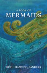 A Book of Mermaids by Ruth Manning-Sanders Paperback Book