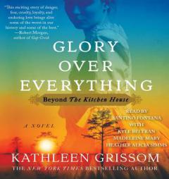 Glory over Everything: Beyond The Kitchen House by Kathleen Grissom Paperback Book