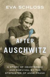 After Auschwitz: A Story of Heartbreak and Survival by the Stepsister of Anne Frank by Eva Schloss Paperback Book