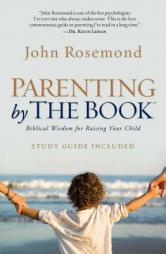 Parenting by the Book: Biblical Wisdom for Raising Your Child by John Rosemond Paperback Book