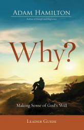 Why? Leader Guide: Making Sense of God's Will by Adam Hamilton Paperback Book