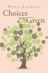 Choices was Given: Choose Wise by Mary Stewart Paperback Book