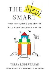 The New Smart: How Nurturing Creativity Will Help Children Thrive by Terry Robert Paperback Book