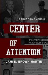 Center of Attention: A True Crime Memoir by Jami D. Brown Martin Paperback Book