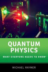 Quantum Physics: What Everyone Needs to Know® by Michael G. Raymer Paperback Book