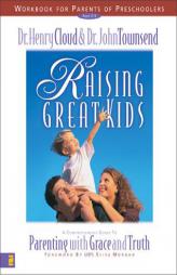 Raising Great Kids Workbook for Parents of Preschoolers: A Comprehensive Guide to Parenting with Grace and Truth by Henry Cloud Paperback Book