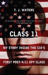 Class 11: My Story Inside the CIA's First Post-9/11 Spy Class by T. J. Waters Paperback Book