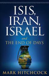 ISIS, Iran, Israel: And the End of Days by Mark Hitchcock Paperback Book