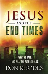 Jesus and the End Times: What He Said...and What the Future Holds by Ron Rhodes Paperback Book