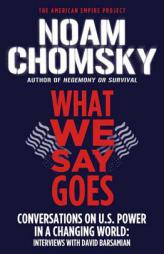 What We Say Goes: Conversations on U.S. Power in a Changing World by Noam Chomsky Paperback Book