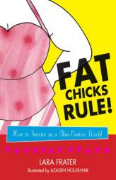 Fat Chicks Rule!: How To Survive in a Thin-Centric World by Lara Frater Paperback Book