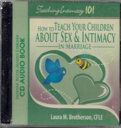 Teaching Intimacy 101: How to Teach Your Children about Sex & Intimacy in Marriage by Laura M. Brotherson Paperback Book