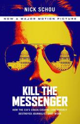 Kill the Messenger (Movie Tie-In Edition): How the CIA's Crack-Cocaine Controversy Destroyed Journalist Gary Webb by Nick Schou Paperback Book