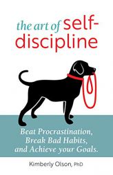The Art of Self-Discipline: Beat Procrastination, Break Bad Habits, and Achieve Your Goals by Kimberly Olson Paperback Book