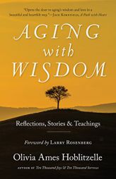 Aging with Wisdom: Reflections, Stories and Teachings by Olivia Ames Hoblitzelle Paperback Book